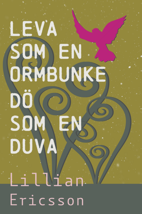 Leva som en ormbunke: dö som en duva